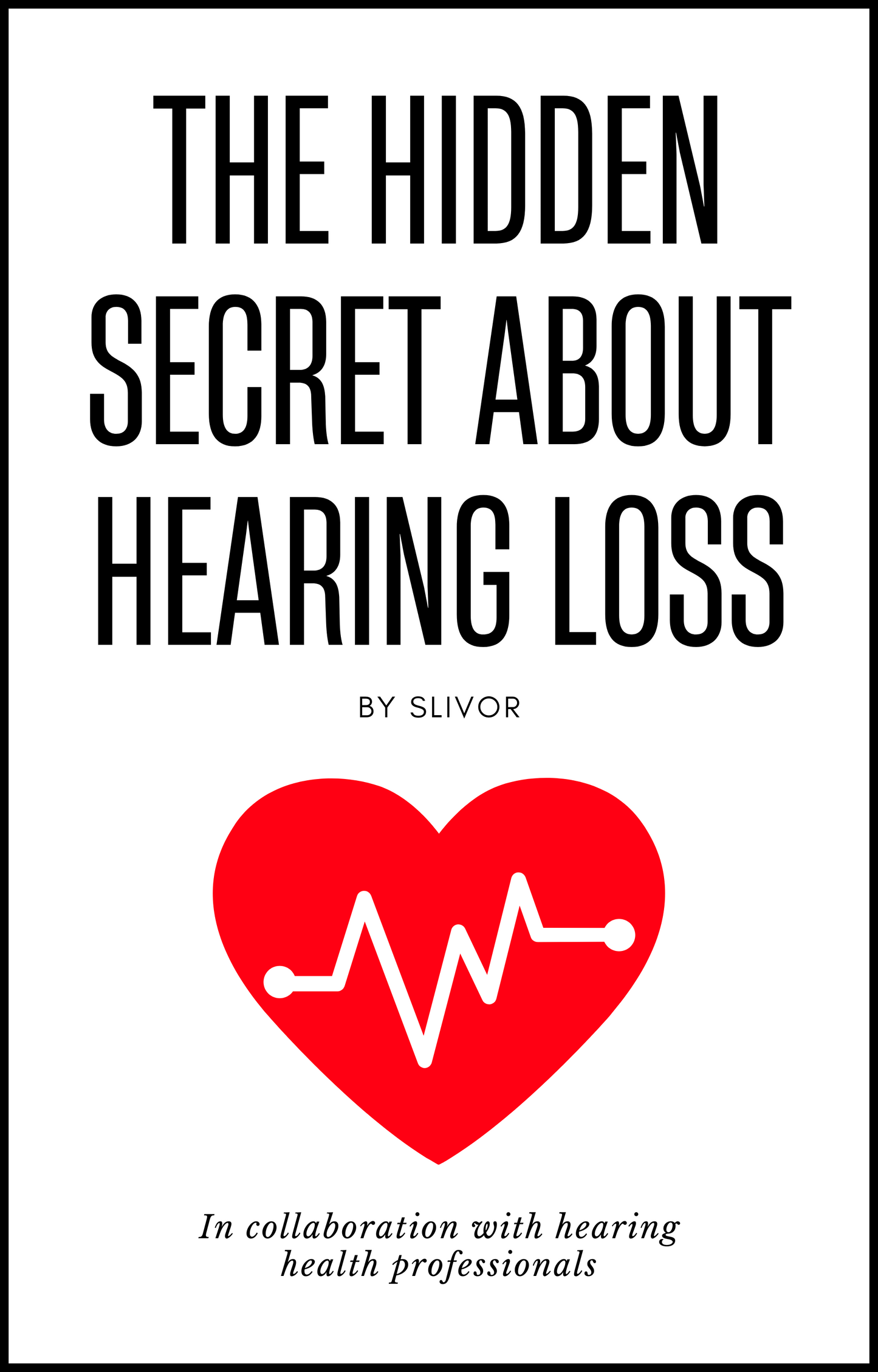 E-Book: The Hidden Secret About Hearing Loss